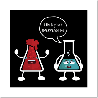 I think you're overreacting - Funny Nerd Chemistry Gift Posters and Art